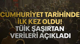 Cumhuriyet tarihinde ilk kez oldu. TÜİK şaşırtan verileri açıkladı